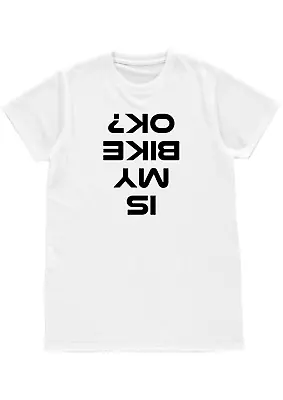 Buy Funny Is My Bike Ok? Upside Down Text Mens Womens Unisex T-shirt Birthday Gift • 11.99£