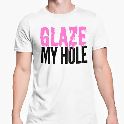 Buy Glaze My Hole T Shirt Rude Rude Adult Joke Funny Novelty Boyfriend Gay Gift • 9.95£