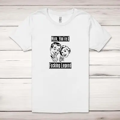 Buy Mum, You're A F*cking Legend Adult T-Shirt • 17.99£