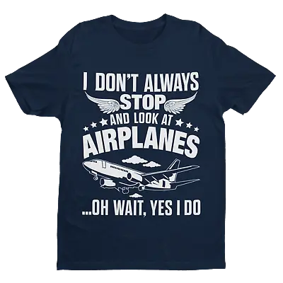 Buy Funny  I Don't Always Stop  Look At Airplanes Oh Wait I Do T Shirt Planespotters • 15.95£
