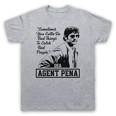 Buy Narcos Agent Pena Dea Do Bad Things To Catch Bad People Mens & Womens T-shirt • 17.99£