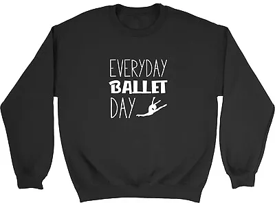 Buy Everyday Ballet Day Kids Childrens Jumper Sweatshirt Boys Girls • 12.99£