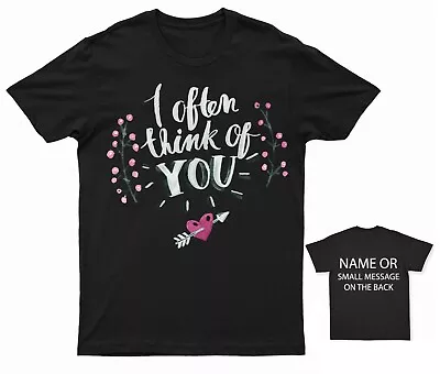 Buy I Often Think Of You Valentines Day T-Shirt • 12.95£