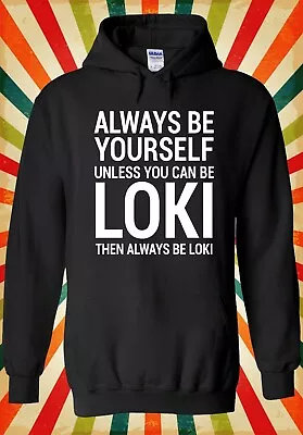 Buy Always Be Yourself You Can Be  Loki Men Women Unisex Top Hoodie Sweatshirt 2469 • 17.95£