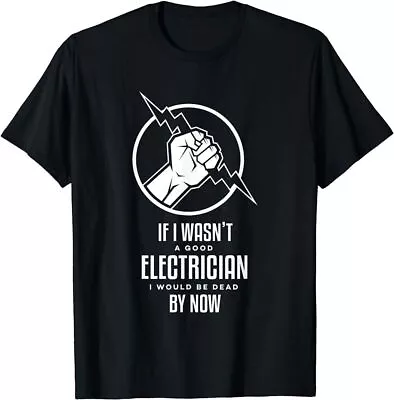 Buy NEW LIMITED If I Wasn't A Good Electrician I'd Be Dead Funny Gift T-Shirt • 17.98£