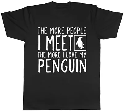 Buy The More People I Meet The More I Love My Penguin Mens Womens Ladies T-Shirt • 9.99£