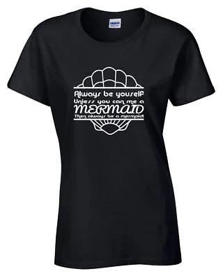 Buy MERMAID T Shirt FUNNY ALWAYS BE YOURSELF UNLESS WOMENS LADIES MERMAIDS • 10.99£