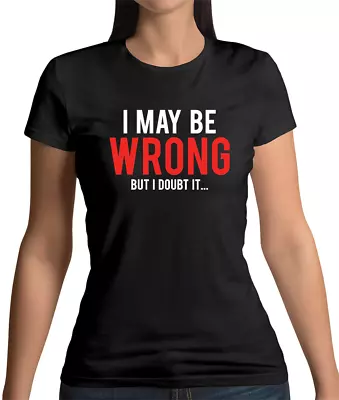 Buy I May Be Wrong But I Doubt It - Womens / Ladies T-Shirt - Funny - Geeky • 13.95£
