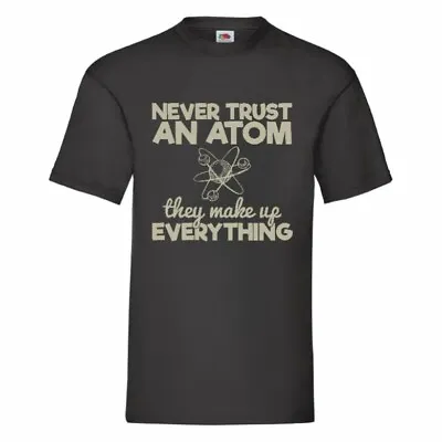 Buy Never Trust An Atom They Make Up Everything T Shirts Small-2XL • 11.29£