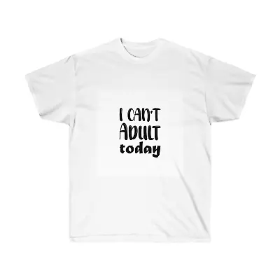 Buy I Can't Adult Today Unisex Ultra Cotton Tee • 31.99£