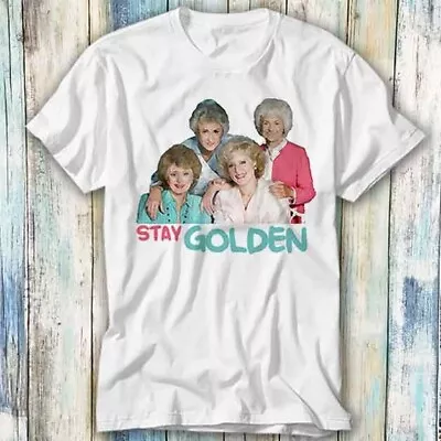 Buy Dorothy Blanche Rose Sophia Stay Golden Girl TV T Shirt Meme Gift Top Tee 992 • 6.35£