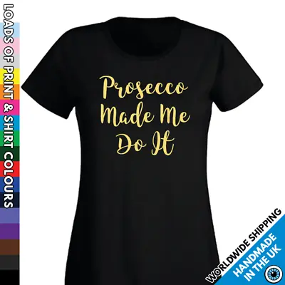 Buy  Ladies Prosecco Made Me Do It Tshirt Night Out T Shirt Girls Party Team Bubbly • 7.99£
