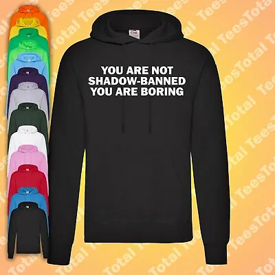 Buy You Are Not Shadow-Banned You Are Boring Hoodie | Funny | Meme • 27.99£