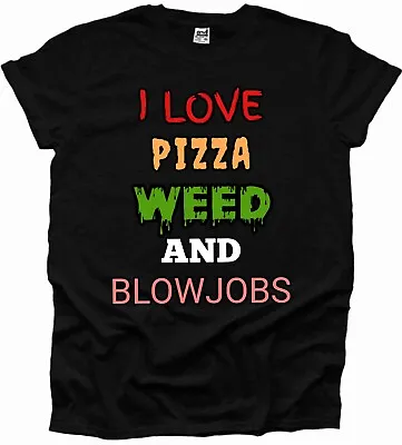 Buy I Love Pizza Weed And Blow Jobs Printed Mens Tshirt Funny Adult Woman Unisex UK  • 10.99£