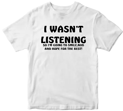 Buy I WASN'T LISTENING T-shirt Offensive Rude Fury Angry Novelty Funny Joke Gifts • 7.99£