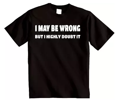Buy I MAY BE WRONG - Embrace Sarcastic Wit And Novelty With This Funny T-Shirt • 11.95£