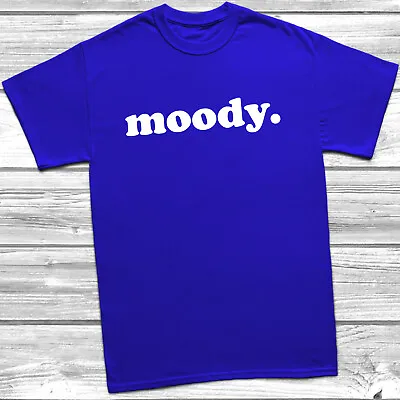 Buy Moody. T-Shirt Slogan Unisex Mens Womens Gift Present Mood Print • 9.95£