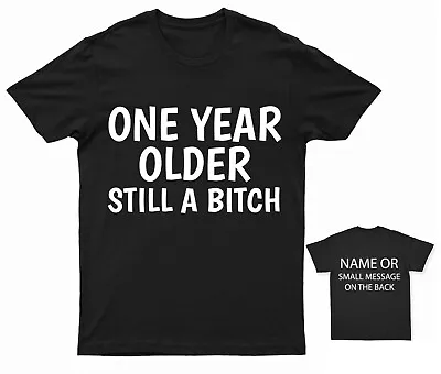 Buy One Year Older Still A Bitch T-Shirt Personalised Gift Customised Custom Name • 12.95£