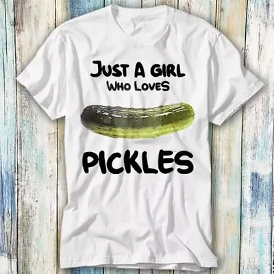 Buy Just A Girl Who Loves Pickles Simple Basic T Shirt Meme Gift Top Tee Unisex 995 • 6.35£