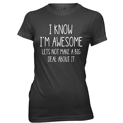 Buy I Know I'm Awesome, Let's Not Make A Big Deal Of It Womens Ladies Funny T-Shirt • 11.99£