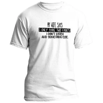 Buy Mens My Wife Says I Only Have Two Faults I Dont Listen Design T-shirt, In White • 9.99£
