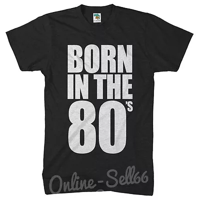 Buy Born In The 80s Funny Birthday Tshirt Mens Womens Top Present Gift  • 14.99£