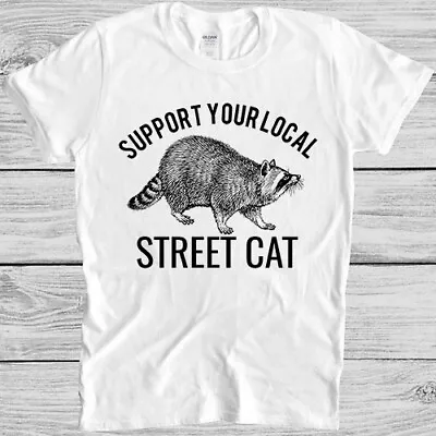 Buy Support Your Local Street Cats Raccoon Gamer Cult Meme Gift Tee T Shirt M1016 • 6.35£