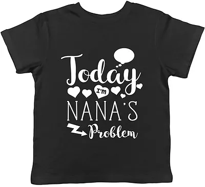 Buy Today I'm Nana's Problem Childrens Kids T-Shirt Girls Boys Birthday Gift Tee • 7.95£