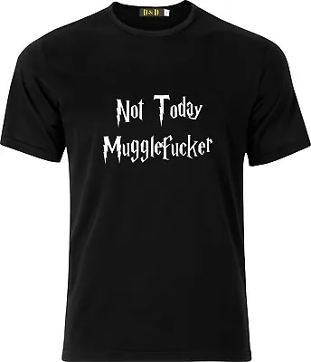 Buy Not Today Mugglefucker  Adult T Shirt  Funny Humor  Gift Present Cotton T Shirt • 9.99£
