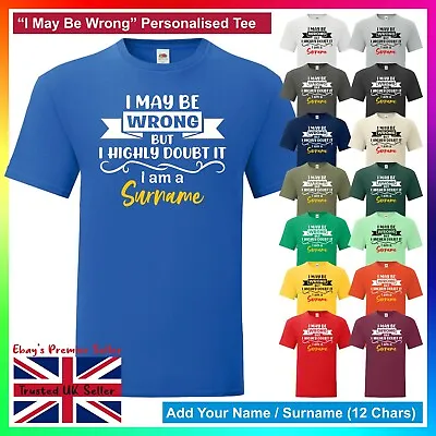 Buy Personalised Surname T-Shirt -  I May Be Wrong, But - Highly Doubt It  Name Tee • 9.58£
