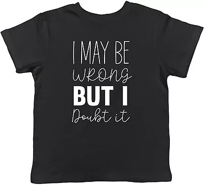 Buy I May Be Wrong But I Doubt It Childrens Kids T-Shirt Boys Girls Gift • 5.99£