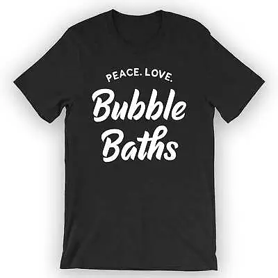 Buy Unisex Peace. Love. Bubble Baths. T-Shirt Bubble Bath Tee Design • 17.25£