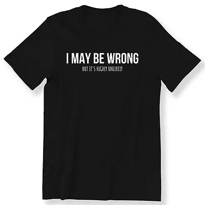 Buy I May Be Wrong But It's Highly Unlikely Men's Ladies T-shirt Funny Slogan Top • 14.99£