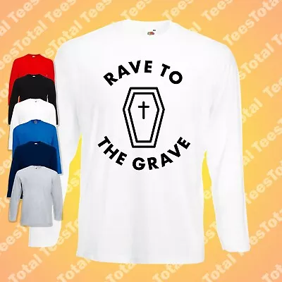 Buy Rave To The Grave Long Sleeve T-Shirt | 90s | Festival | Drugs | Ecstasy • 17.09£