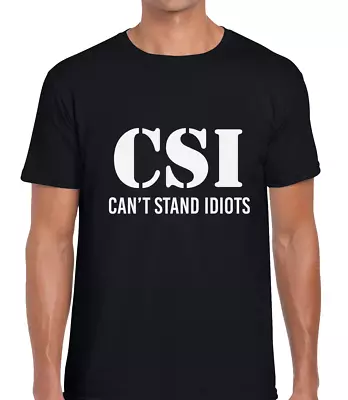 Buy Can't Stand Idiots Csi Funny Mens T Shirt Tee Joke Printed Novelty Slogan Design • 7.99£