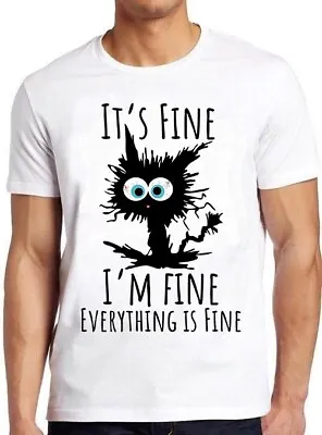Buy It's Fine I'm Fine Everything Is Fine Cute Cat Joke Funny Gift Tee T Shirt M1056 • 6.35£