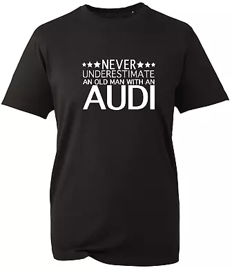 Buy Audi T Shirt Quattro Underestimate Old Man Gift Mens Unisex Dad Grandad V22 BWC • 6.97£