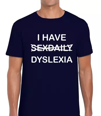 Buy I Have Sex Daily Dyslexia Funny T Shirt Mens Joke Novelty Design Sarcastic Fun • 7.99£