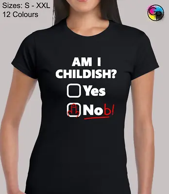 Buy Am I Childish Funny Rude Humor Novelty Fitted T-Shirt Top Tshirt Tee For Women • 9.95£