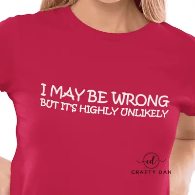 Buy I May Be Wrong, But It's Highly Unlikely T-shirt WOMENS • 10.90£