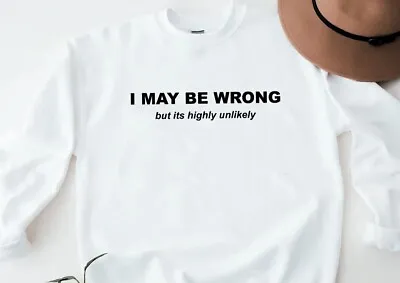 Buy I May Be Wrong But It's Highly Unlikely Sweatshirt, Funny T-Shirt Novelty Jumper • 20.99£