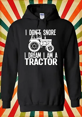Buy I Don`t Snore Dream A Tractor Cool Men Women Unisex Top Hoodie Sweatshirt 1597 • 17.95£