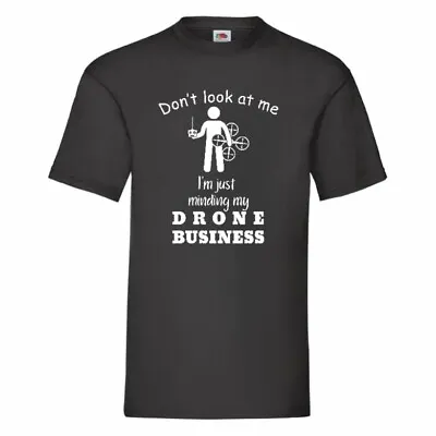 Buy Don't Look At Me I'm Just Minding My Drone Business T Shirt Small-2XL • 11.99£