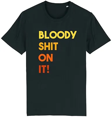Buy Bloody Sh*t On It T-Shirt Funny Friday Night Dinner Joke Gift Idea Dad Father • 9.95£