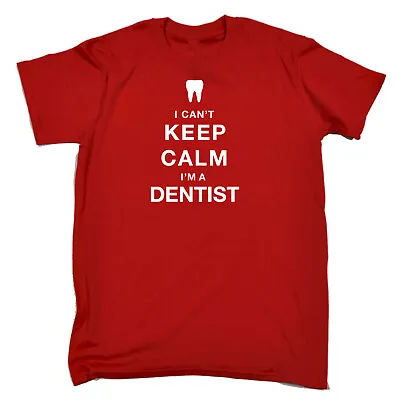 Buy I Cant Keep Calm Im A Dentist - Mens Funny Novelty T-Shirt Tee T Shirt Tshirts • 12.95£