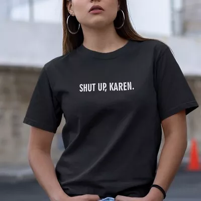 Buy Shut Up, Karen. T-Shirt - Funny Slogan Top Trending Printed With Vegan Inks • 9.95£