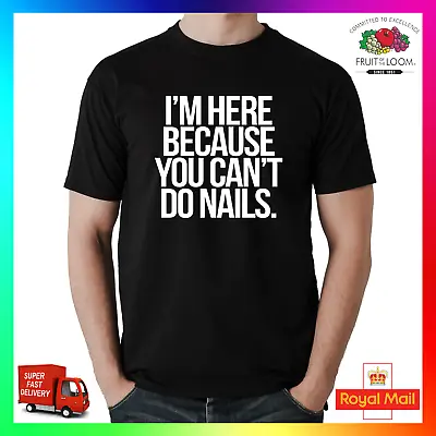 Buy Im Here Because You Cant Do Nails T-Shirt Shirt Tee Tshirt Funny Rude Technician • 14.99£