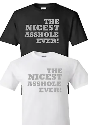 Buy Nicest As*hole Ever Unisex T-shirt Black Or White Colour Funny Novelty Gift • 11.99£