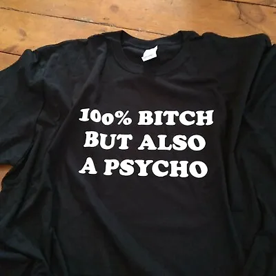 Buy 100% Bitch But Also A Psycho Unisex T-Shirt - S-XXL • 17.99£
