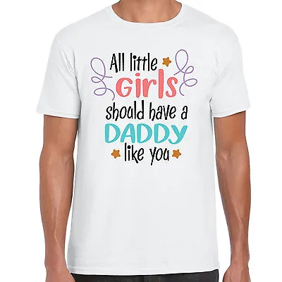 Buy All Little Girls Should Have A Daddy Like You - Mens T Shirt - Gift Fathers Day • 8.49£
